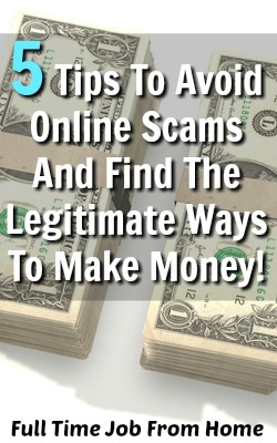 Learn 5 Tips For Avoiding Online Scams and Where to Go To Find Legitimate Ways To Make Money Online!