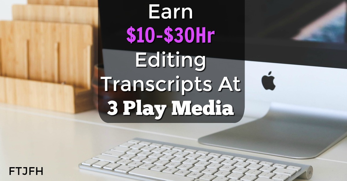 Learn How You Can Make Up To $30 an Hour Working As A Transcription Editor for 3Play Media!