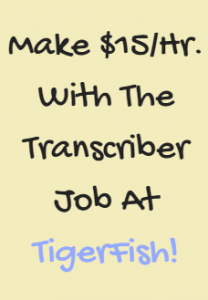 Learn How You Can Transcribe for TigerFish and earn up to $15 an hour! 