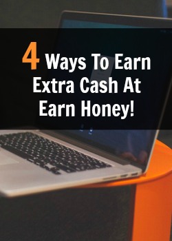 Learn 4 Ways You Can Earn Extra Cash At EarnHoney.com!