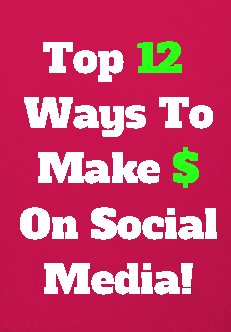 Learn The Top 12 Ways To Make Money On Social Media Sites With Your Own Social Media Accounts! 