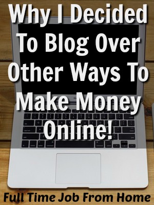 Learn The Real Reasons I Started Blogging Over Other Ways To Make Money Online!