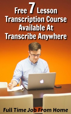 Interested In Working At Home As A Transcriber? Learn if Transcription Work is Right For You With a Free 7 Lesson General Transcription Course at Transcribe Anywhere!