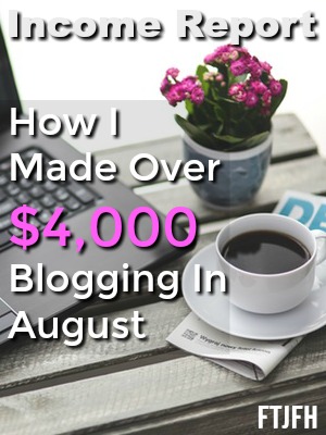 Learn How I Made Over $4,000 Blogging Part Time in August! Plus how you can start your own profitable blog!