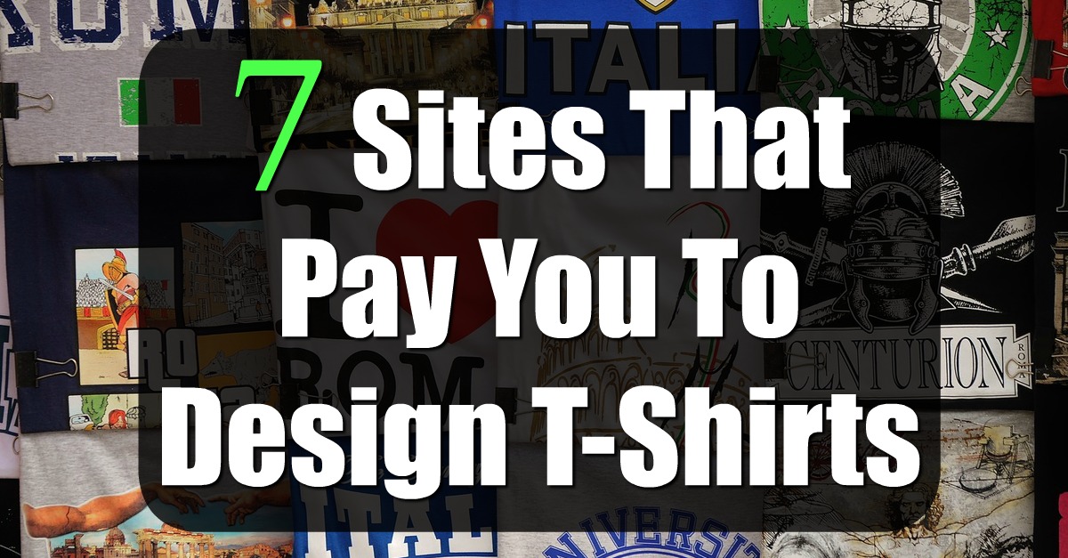 Do you have an awesome t-shirt idea? These 7 Sites Will Pay You To Design It and Sell it!