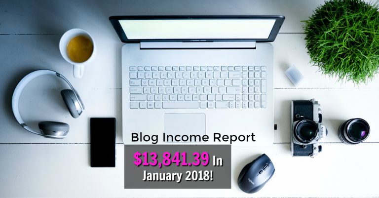 Learn Exactly How I Earned $13,841.39 in January 2018 Blogging! I'll show you the exact sites I promote and how much I earned!