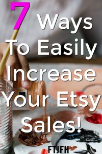 7 Ways to Boost Your Etsy Sales | Full Time Job From Home LLC