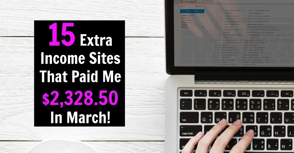 In March I Made Over $2,000 using extra income sites. See Exactly Where My Income Came From And Proof That I Was Paid!